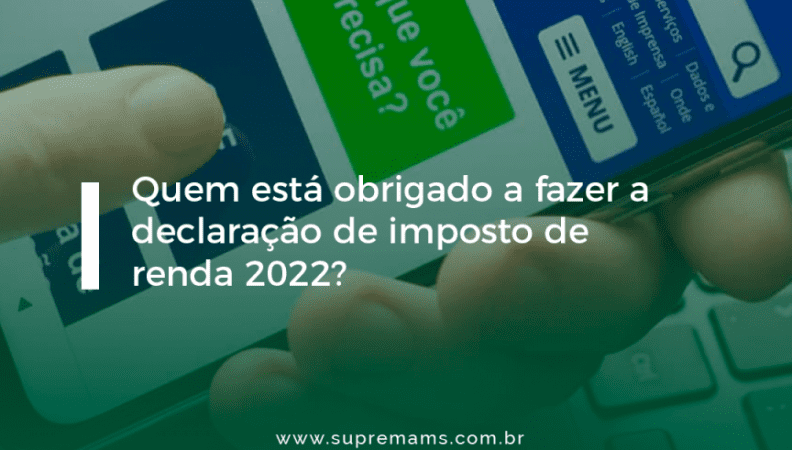 Saiba quem está obrigado a declarar IRPF em 2022